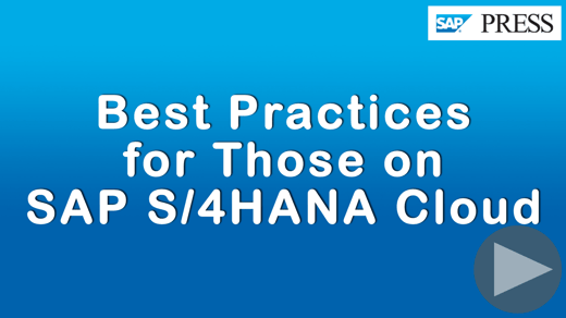 Best Practices for Those on SAP S/4HANA Cloud