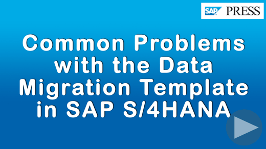 Common Problems with the Data Migration Template in SAP S/4HANA