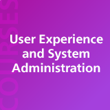 User Experience and System Administration