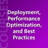 Deployment, Performance, Optimization, and Best Practices